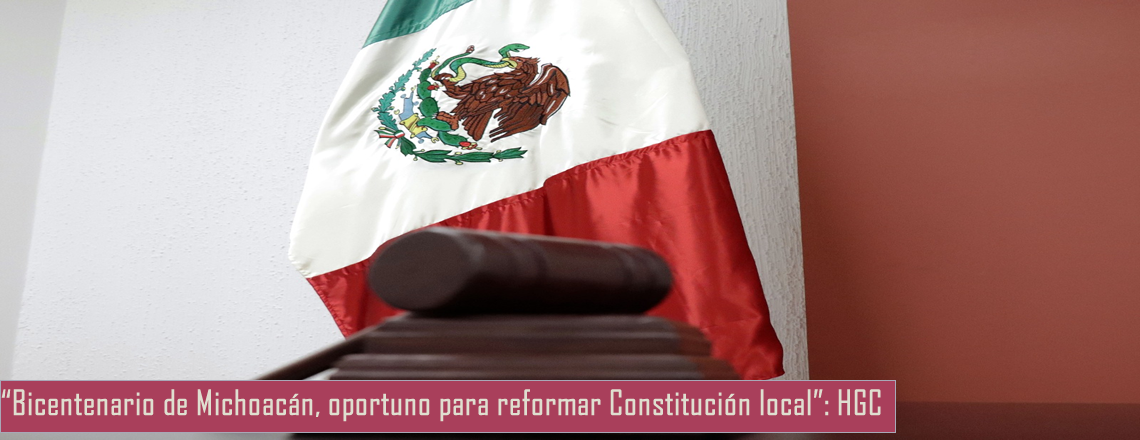 “Bicentenario de Michoacán, oportuno para reformar Constitución local”: HGC